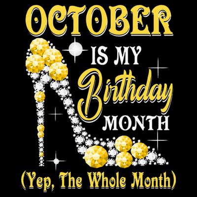 October Is My Birthday Month Yep The Whole Month shoes Gifts T-Shirt