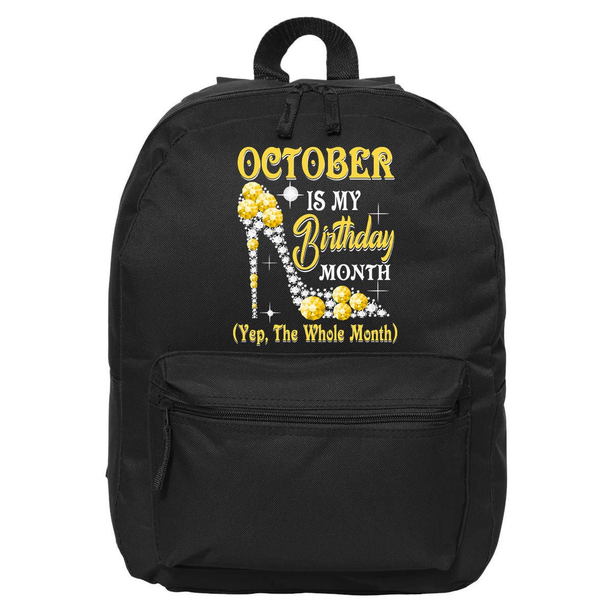 October Is My Birthday Month Yep The Whole Month shoes Gifts 16 in Basic Backpack