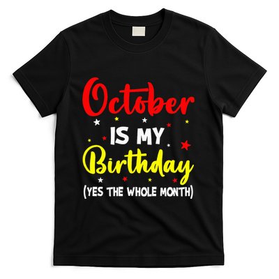 October Is My Birthday The Whole Month October Birthday T-Shirt