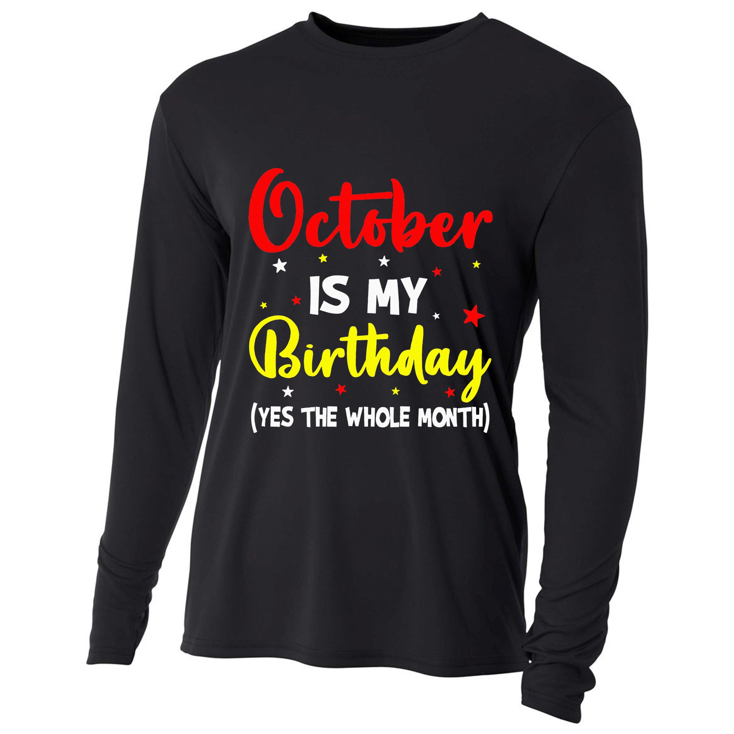 October Is My Birthday The Whole Month October Birthday Cooling Performance Long Sleeve Crew