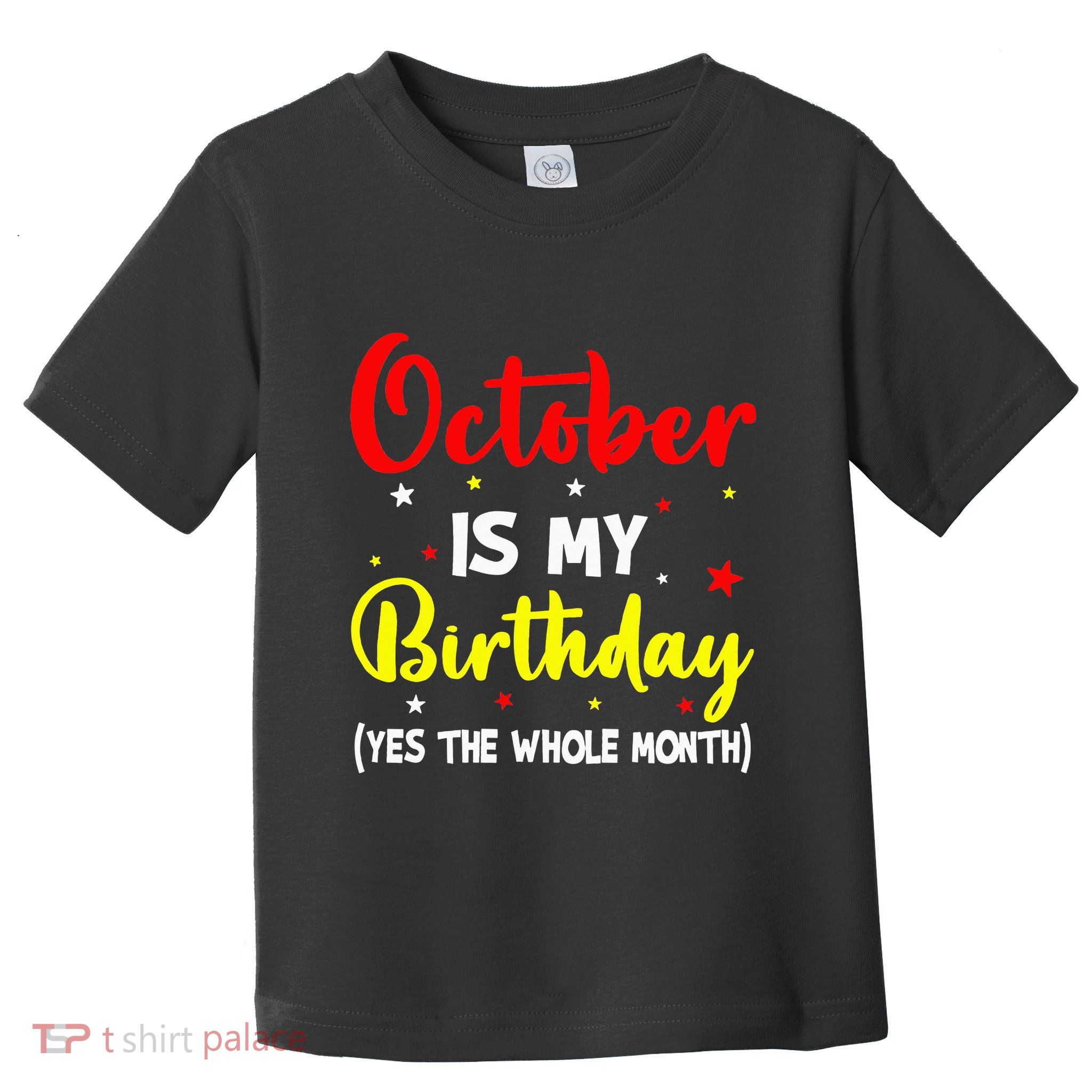 October Is My Birthday The Whole Month October Birthday Toddler T-Shirt