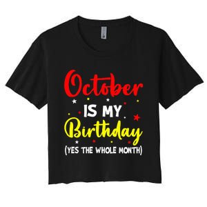 October Is My Birthday The Whole Month October Birthday Women's Crop Top Tee