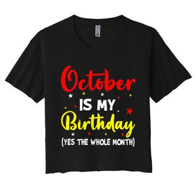 October Is My Birthday The Whole Month October Birthday Women's Crop Top Tee