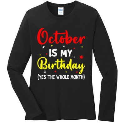 October Is My Birthday The Whole Month October Birthday Ladies Long Sleeve Shirt