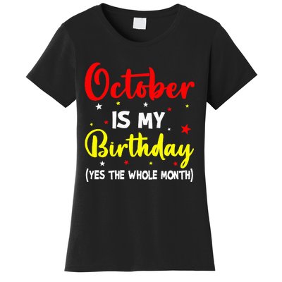 October Is My Birthday The Whole Month October Birthday Women's T-Shirt