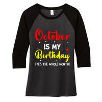 October Is My Birthday The Whole Month October Birthday Women's Tri-Blend 3/4-Sleeve Raglan Shirt