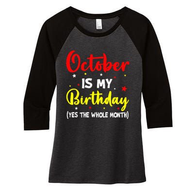 October Is My Birthday The Whole Month October Birthday Women's Tri-Blend 3/4-Sleeve Raglan Shirt