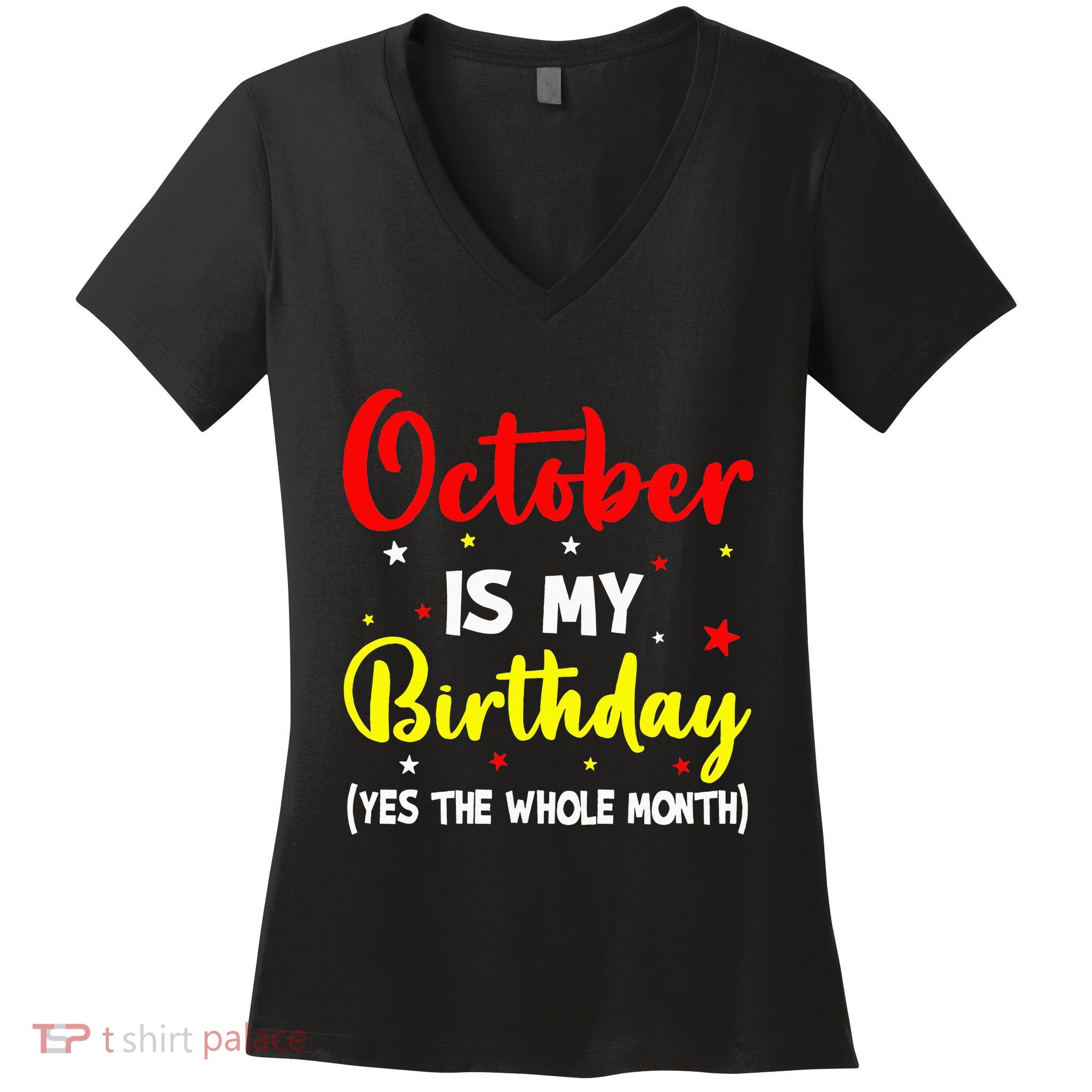 October Is My Birthday The Whole Month October Birthday Women's V-Neck T-Shirt
