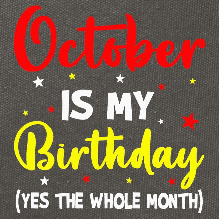 October Is My Birthday The Whole Month October Birthday Cotton Canvas Backpack