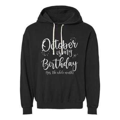 October Is My Birthday The Whole Month October Birthday Garment-Dyed Fleece Hoodie