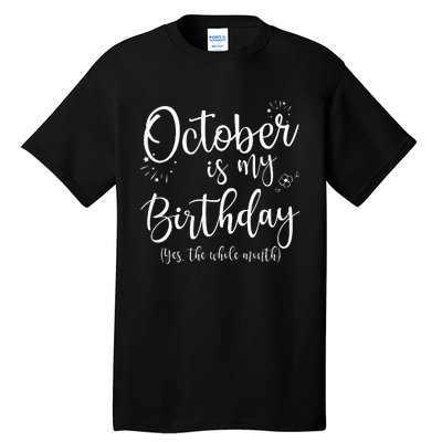 October Is My Birthday The Whole Month October Birthday Tall T-Shirt