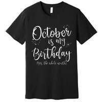 October Is My Birthday The Whole Month October Birthday Premium T-Shirt