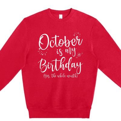 October Is My Birthday The Whole Month October Birthday Premium Crewneck Sweatshirt