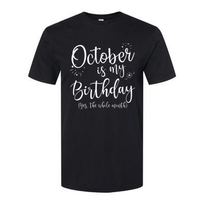 October Is My Birthday The Whole Month October Birthday Softstyle CVC T-Shirt