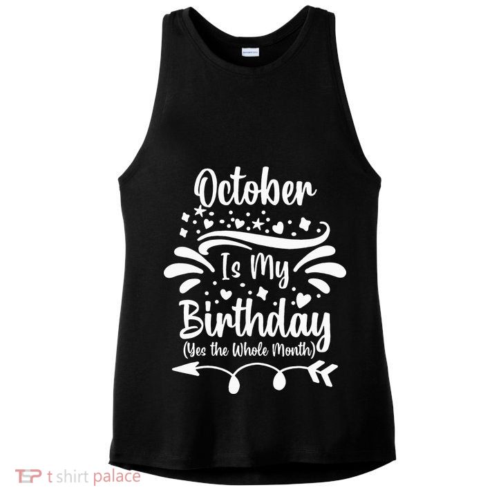 October Is My Birthday Yes The Whole Month Ladies PosiCharge Tri-Blend Wicking Tank