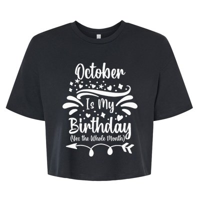 October Is My Birthday Yes The Whole Month Bella+Canvas Jersey Crop Tee