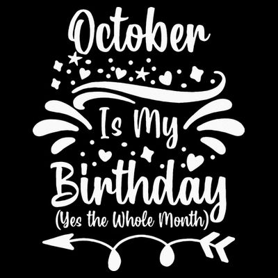 October Is My Birthday Yes The Whole Month T-Shirt