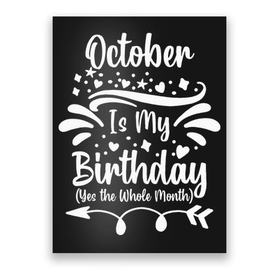 October Is My Birthday Yes The Whole Month Poster