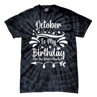 October Is My Birthday Yes The Whole Month Tie-Dye T-Shirt