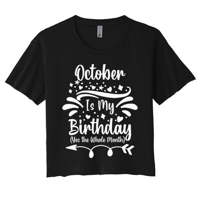 October Is My Birthday Yes The Whole Month Crop Top