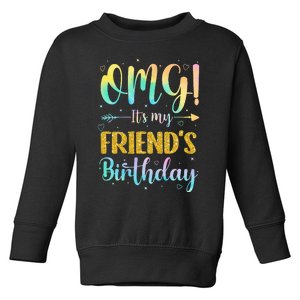 OMG Its My Friends Birthday Happy To Me You Sister Cousin Toddler Sweatshirt