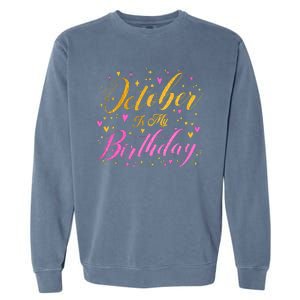 October Is My Birthday Yes The Whole Month Garment-Dyed Sweatshirt