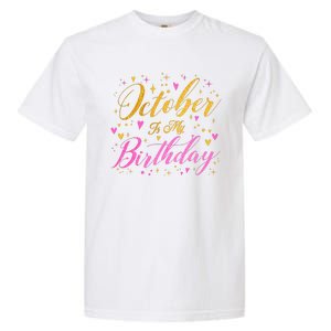 October Is My Birthday Yes The Whole Month Garment-Dyed Heavyweight T-Shirt