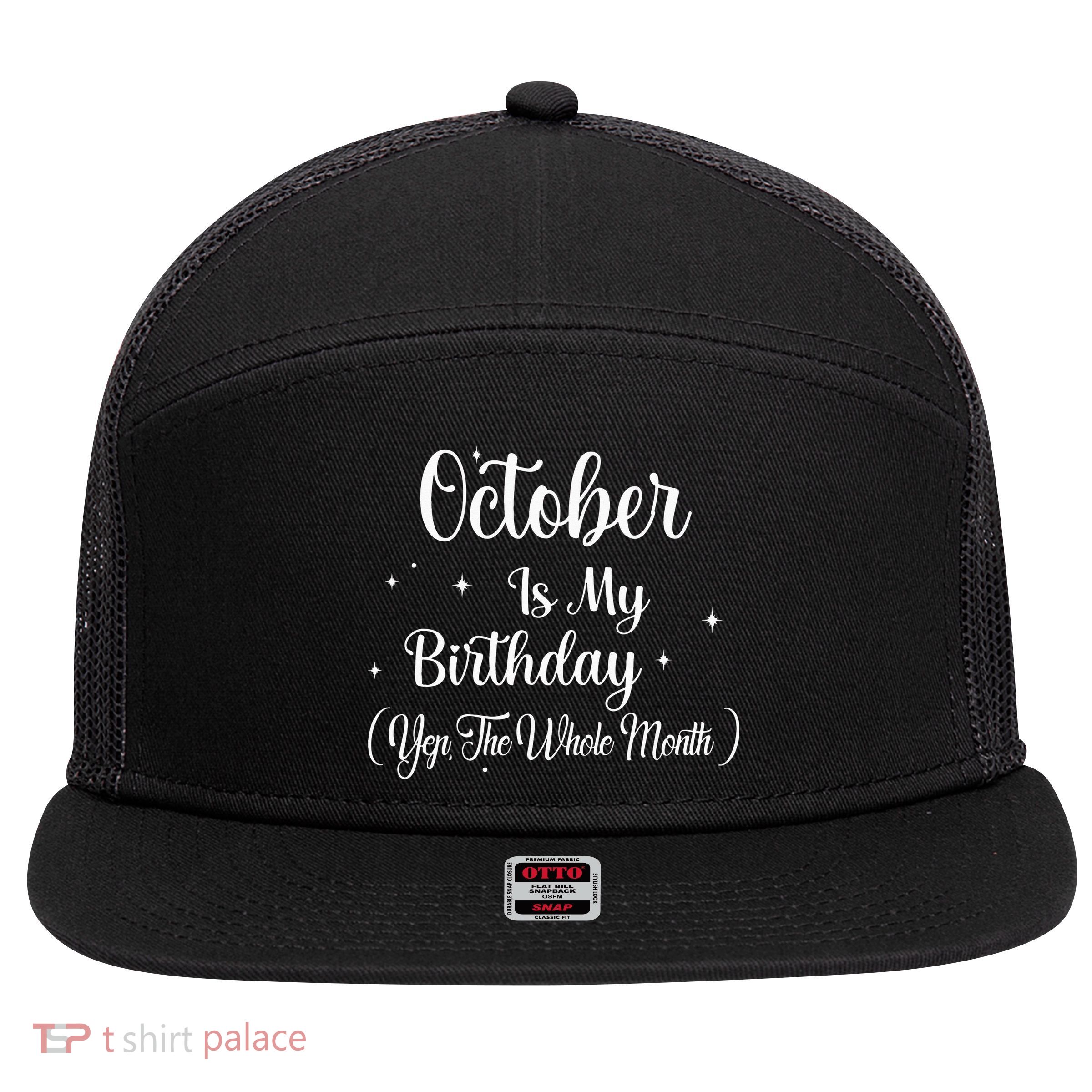 October Is My Birthday Yes The Whole Month Funny Birthday 7 Panel Mesh Trucker Snapback Hat