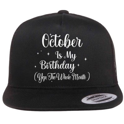 October Is My Birthday Yes The Whole Month Funny Birthday Flatbill Hat