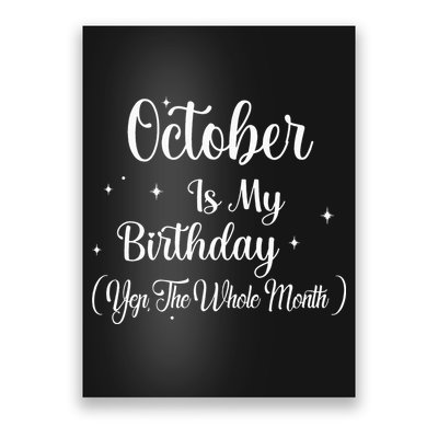 October Is My Birthday Yes The Whole Month Funny Birthday Poster