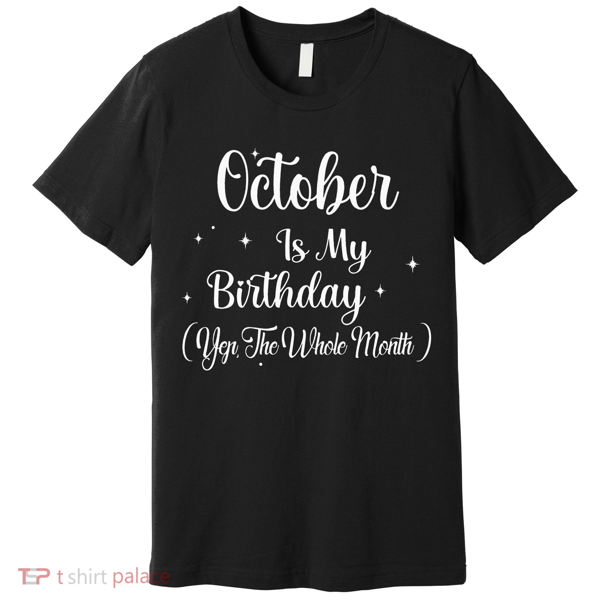 October Is My Birthday Yes The Whole Month Funny Birthday Premium T-Shirt