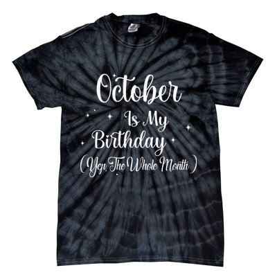 October Is My Birthday Yes The Whole Month Funny Birthday Tie-Dye T-Shirt