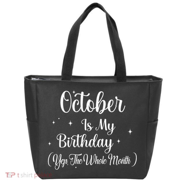 October Is My Birthday Yes The Whole Month Funny Birthday Zip Tote Bag