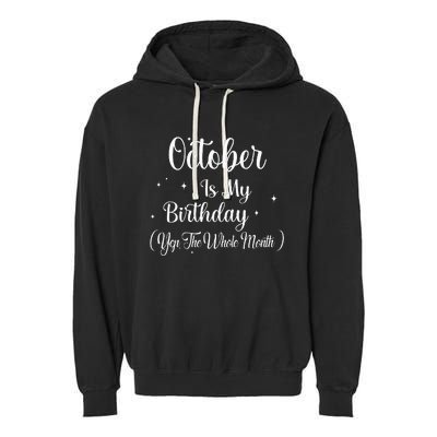 October Is My Birthday Yes The Whole Month Funny Birthday Garment-Dyed Fleece Hoodie