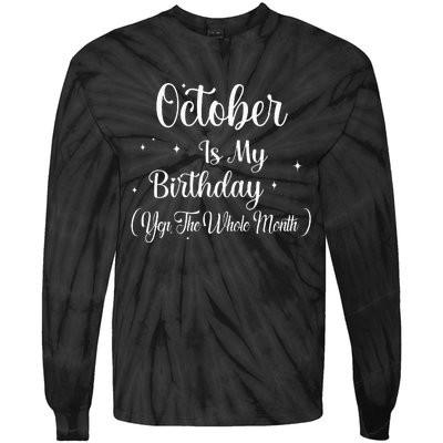 October Is My Birthday Yes The Whole Month Funny Birthday Tie-Dye Long Sleeve Shirt