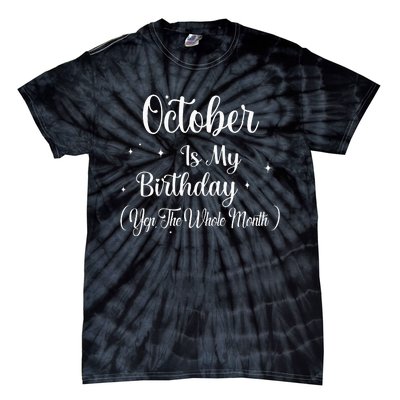 October Is My Birthday Yes The Whole Month Funny Birthday Tie-Dye T-Shirt