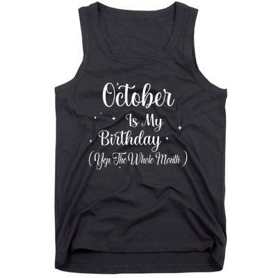 October Is My Birthday Yes The Whole Month Funny Birthday Tank Top