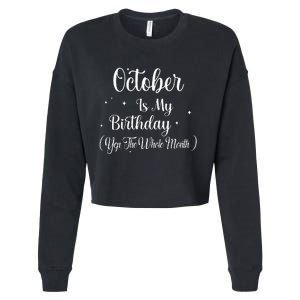 October Is My Birthday Yes The Whole Month Funny Birthday Cropped Pullover Crew