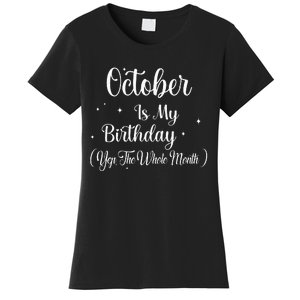 October Is My Birthday Yes The Whole Month Funny Birthday Women's T-Shirt