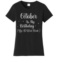 October Is My Birthday Yes The Whole Month Funny Birthday Women's T-Shirt