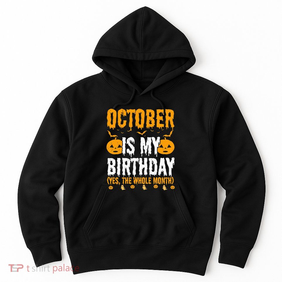 October Is My Birthday Yes The Whole Month Halloween Hoodie