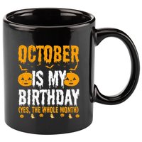 October Is My Birthday Yes The Whole Month Halloween 11oz C Handle Ceramic Mug