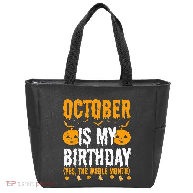 October Is My Birthday Yes The Whole Month Halloween Zip Tote Bag