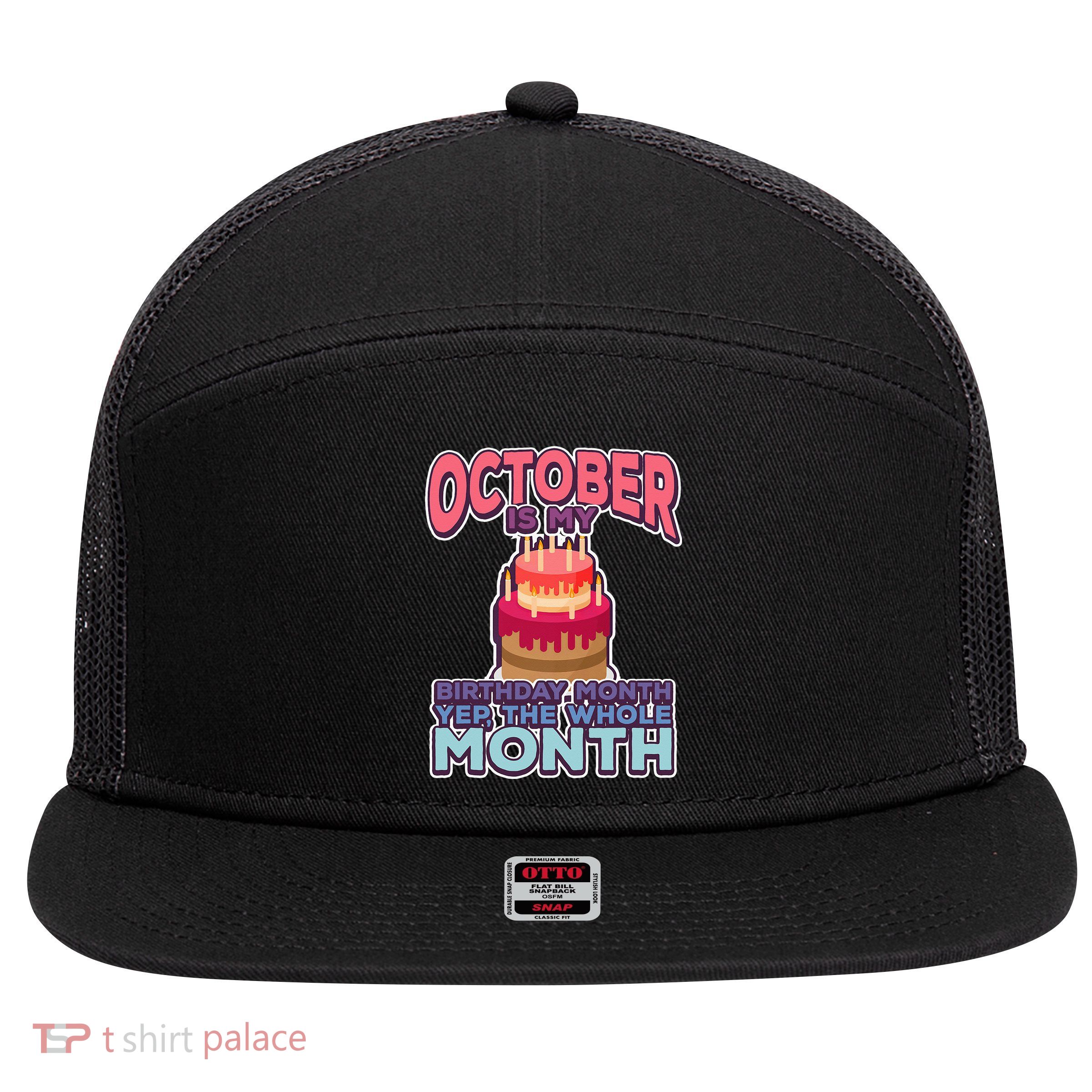 October It's My Birthday Month Yep The Whole Month 7 Panel Mesh Trucker Snapback Hat