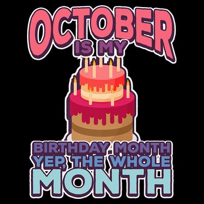 October It's My Birthday Month Yep The Whole Month T-Shirt