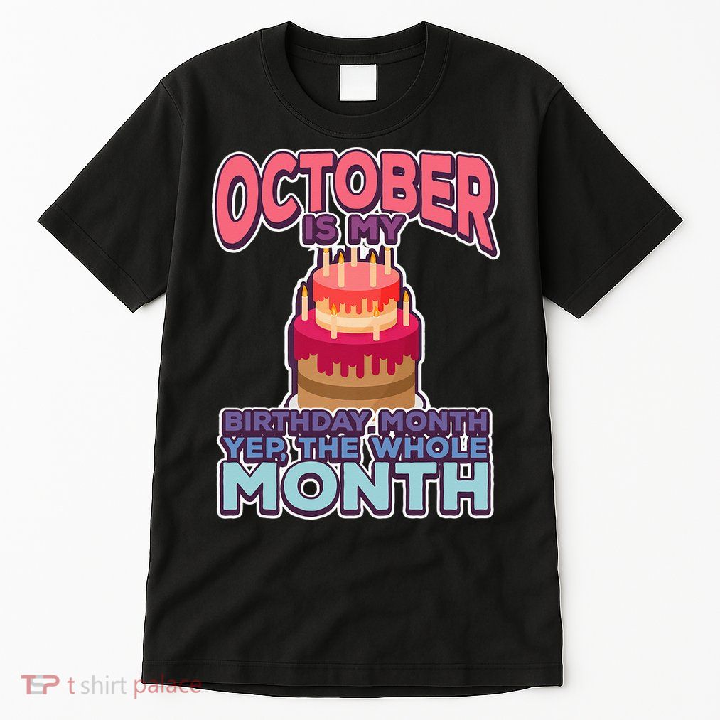 October It's My Birthday Month Yep The Whole Month Tall T-Shirt