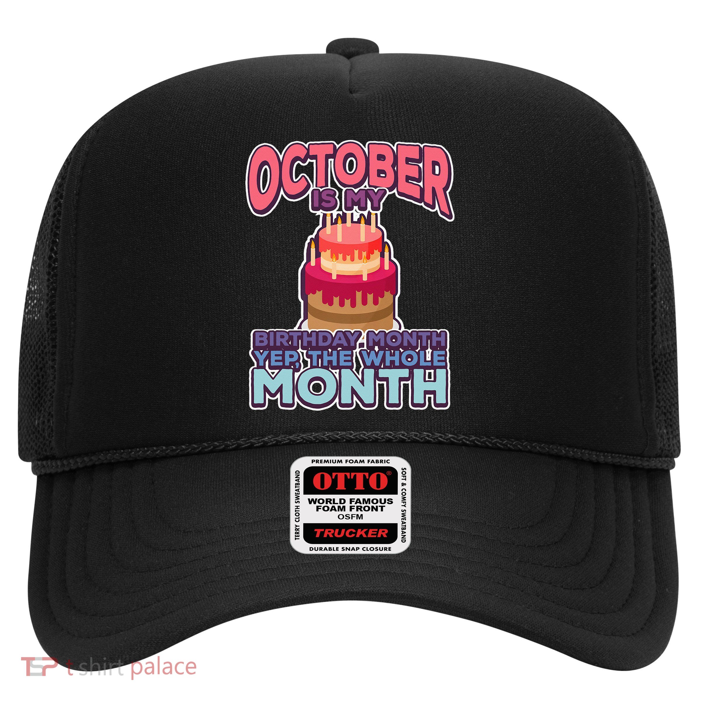 October It's My Birthday Month Yep The Whole Month Trucker Hat