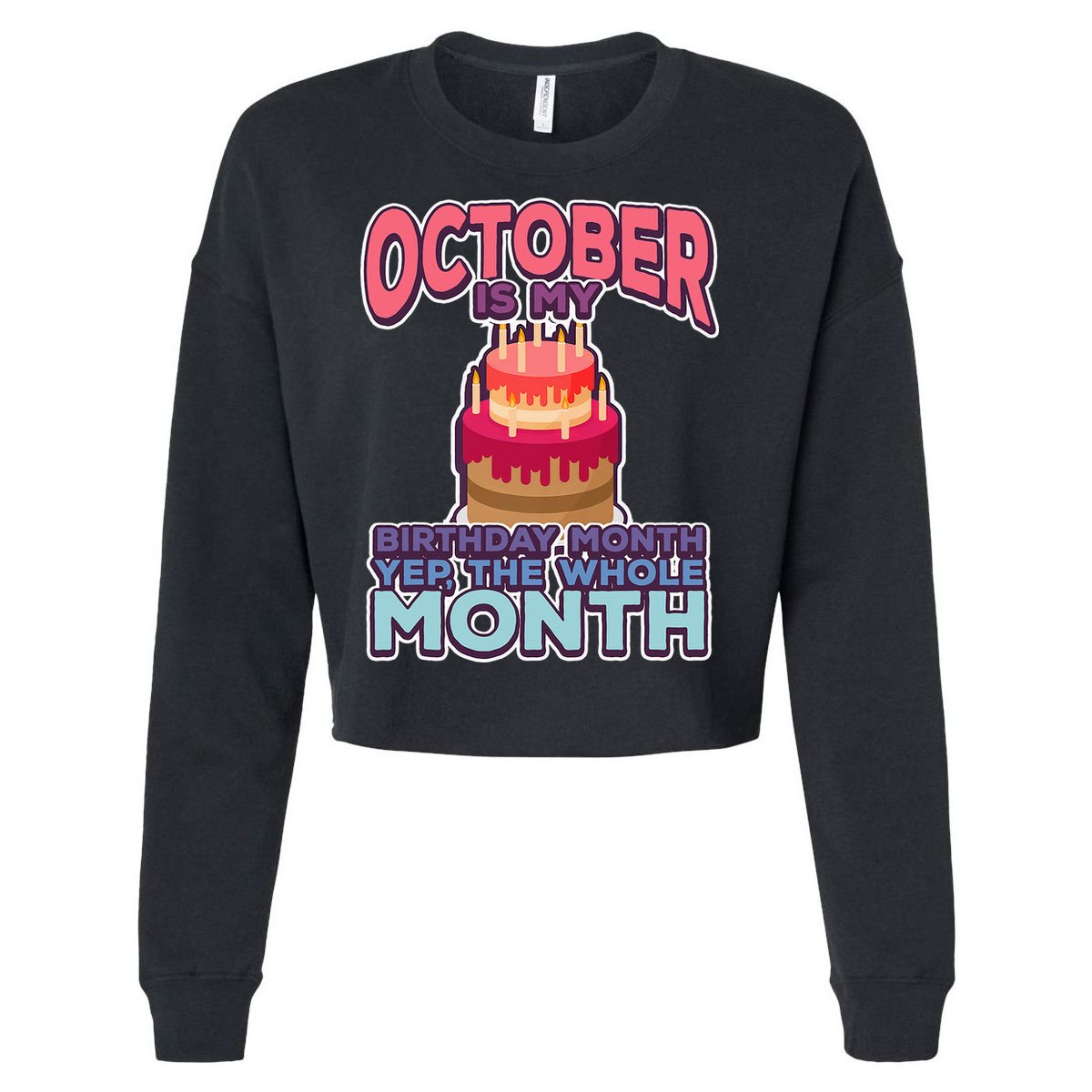October It's My Birthday Month Yep The Whole Month Cropped Pullover Crew