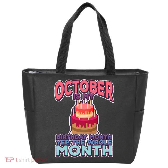October It's My Birthday Month Yep The Whole Month Zip Tote Bag
