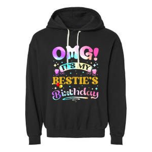 Omg Its My Besties Birthday Happy To Me You Best Friend Garment-Dyed Fleece Hoodie